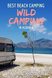 Camping Albania Best Wild Camping Beach Camping Campsites Beach Camping Camping Photography California Beach Camping