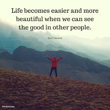 life becomes easier and more beautiful when we can see the good in other people roy t bennett personal growth quotes growth quotes other people