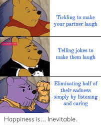 We love funny jokes for kids! Tickling To Make Your Partner Laugh Ubabydoll Bo Ddit Telling Jokes To Make Them Laugh Eliminating Half Of Their Sadness Simply By Listening And Caring Happiness Is Inevitable Reddit Meme On Me Me