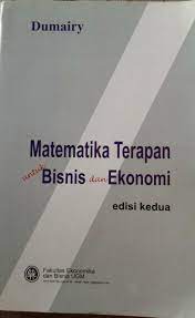 Download buku dumairy matematika terapan untuk bisnis dan ekonomi edisi kedua. Matematika Terapan Untuk Bisnis Dan Ekonomi Dumairy