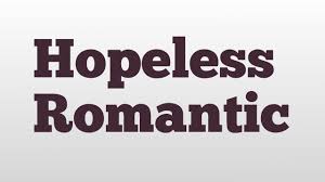 Being a hopeless romantic and love optimist go hand and hand to me. Hopeless Romantic Meaning And Pronunciation Youtube