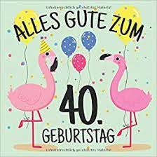 A casual european café serving only the finest and freshest. Alles Gute Zum 40 Geburtstag Gastebuch Album 40 Jahre Geschenkidee Zum Eintragen Und Zum Ausfullen Von Gluckwunschen Lustiges Geschenk Fur Flamingo Bunt Luftballons German Edition Geburtstag Lustige Gastebucher 9781096264484 Amazon Com