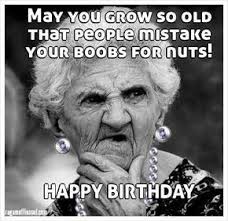 Happy birthday tosomeone old enough to remember what it was like to poop without a smartphone inappropriate birthday memes | wishesgreeting. Birthday Quotes Funniest Happy Birthday Meme Old Lady Yesbirthday Home Of Birthday Wishes Inspiration