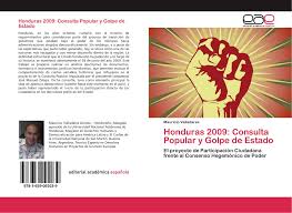 Éste es un paso indispensable para lograr acuerdos que permitan al país continuar en la senda del desarrollo, pero sin perder de vista que para que el. Honduras 2009 Consulta Popular Y Golpe De Estado 978 3 659 09203 9 3659092037 9783659092039 By Mauricio Valladares