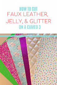 Until then, stay crafty my friends! How To Cut Faux Leather Glitter Fabric And Jelly Sheets With Silhouette Cameo 3 The Denver Housewife