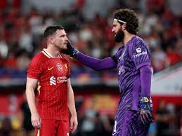 Andy Robertson hails 'world's best' Alisson Becker in emotional tribute to ex-Liverpool teammate