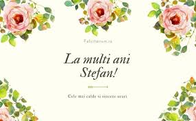 Te iubesc mult si iti urez multa fericire… ani sanatosi si plini de bucurie! La Multi Ani Stefan 2020 Felicitarium Ro
