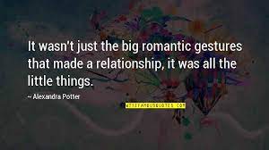 It S The Little Things Relationship Quotes Top 9 Famous Quotes About It S The Little Things Relationship