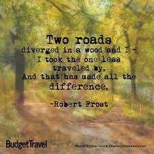 Two Roads Diverged In A Wood And I I Took The One Less Traveled By And That Has Made All The Difference Great E Quotes Inspirational Quotes Thoughts Quotes
