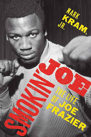 Smokin' Joe: The Life of Joe Frazier : Kram, Mark: Amazon.com.au: Books