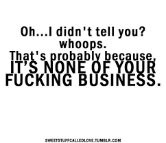 Image Result For Mind Your Own Business Quotes Smartass Quotes Mind Your Own Business Quotes Funny Quotes