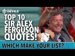 It has been an honour and an enormous privilege to have had the opportunity to lead your club and i have treasured my time as manager of manchester united. Top 10 Sir Alex Ferguson Quotes Manchester United Youtube