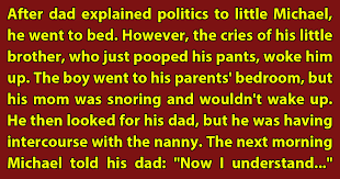 Those who love dirty jokes, and those who are lying. Dirty Joke Little Michael Sees His Dad With The Nanny And It All Escalates From There