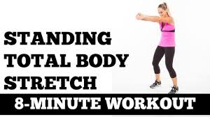 8 Minute Standing Total Full Body Stretch Stretching Exercises You Can Do Off The Floor Exercise For Bad Back Resistance Training Workouts 7 Minute Workout
