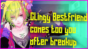 Clingy Best Friend Comes To You After Breakup ( M4M )