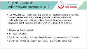 Adli bir süreçten sonra hastaneye gelen psikiyatri hastaları bu hastanede gözetim altında tutulması ve toplumdan uzaklaştırmaktan öte, topluma kazandırılmak amaçlı tedavi edilen yerlerdir. Ygap Hastaneleri Nedir