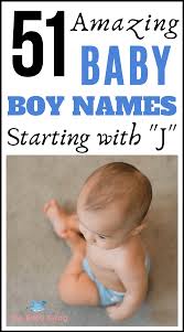 51 Amazing Baby Boy Names Starting With J Boy Names That Start With J The Baby Swag Boy Names With J Boy Names J Baby Names