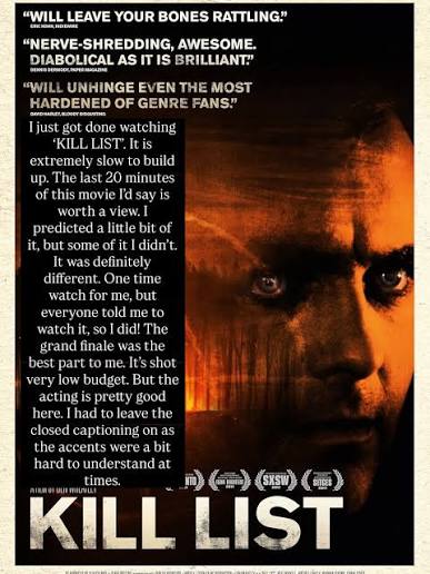 🎥🍿: Have you seen 'KILL LIST'? What were your thoughts? I just got done  watching 'KILL LIST'. It is extremely slow to build up. The last 20 minutes  of this movie I'd