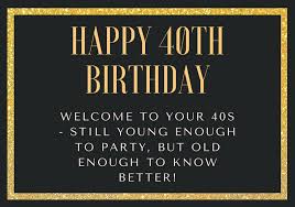 It's actually all uphill from here. 150 Amazing Happy 40th Birthday Messages That Will Make Them Smile Futureofworking Com