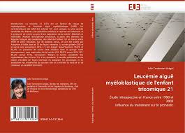 Le traitement de la leucémie aiguë cherche à détruire les cellules leucémiques afin que la moelle osseuse puisse à nouveau. Leucemie Aigue Myeloblastique De L Enfant Trisomique 21 978 613 1 51126 4 6131511268 9786131511264 By Julie Tandonnet Aregui