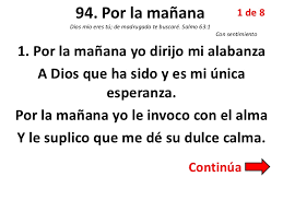 El nos escucha pues nos ama tanto, y nos alivia de cualquier quebranto. 94 Por La Manana