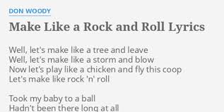 Maybe you would like to learn more about one of these? Make Like A Rock And Roll Lyrics By Don Woody Well Let S Make Like
