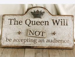 Wood Sign The Queen Will Will Not Be Accepting An Audience 26 Wood Signs Save On Crafts Crafts