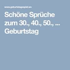 Schone Spruche Zum 30 40 50 Geburtstag Spruche Zum 30 Geburtstagswunsche Zum 50 Geburtstagswunsche Zum 30 Geburtstag