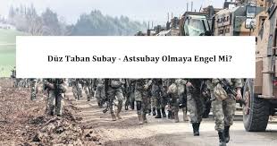 Duz Taban Subay Astsubay Olmaya Engel Mi Duz Taban Derecesi