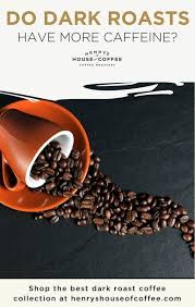 Do Dark Roasts Have More Caffeine Find Out The Real Answer Dark Roast Good Roasts Roast