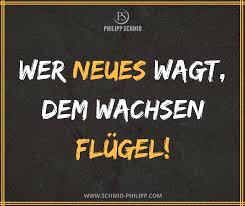 Wer Neues Wagt Dem Wachsen Flugel Spruche Wahreworte Zitate Motivation Inspiration Coole Spruche Grossartige Zitate Spruche