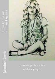How To Draw Human Figures: Ultimate Guide On How To Draw People (Drawing  Book): Norris, Jasmine: 9781533654366: Amazon.com: Books