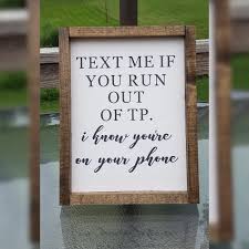 Text Me If You Run Out Of Tp I Know You Re On Your Phone Funny Bathroom Sign Toilet Paper Sign Funny Te Funny Bathroom Signs Bathroom Signs Wood Frame Sign
