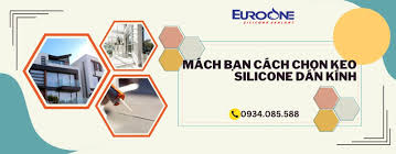 Mách bạn cách chọn Keo silicone dán kính ngoại thất - Euro One - Silicone  Sealant