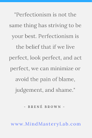 Brene Brown Perfectionism Quote Perfectionism Quotes Perfectionism Meditation Quotes Mindfulness