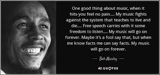 Bob marley quotes about music. Bob Marley Quote One Good Thing About Music When It Hits You Feel No