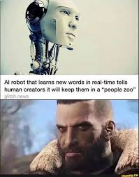 Al Robot That Learns New Words In Real Time Tells Human Creators It Will Keep Them In A People 200 Ifunny Fallout Meme Fallout Funny Fallout