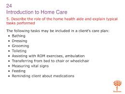 Monitors patient condition by observing physical and mental condition, intake and output, and exercise. Ppt 1 Explain The Purpose Of And Need For Home Health Care Powerpoint Presentation Id 6672876