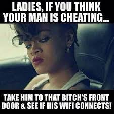 Hed freed her from one cheating man, only for her to fall in love with another who couldnt or wouldnt give her what she deserved. If You Think Your Man Is Cheating Boyfriend Cheat Husband Man Wifi Funny Quotes Cheating Quotes Quotes