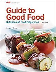 From the good book food nutrition g w online textbooks guide to good food textbook answers. Guide To Good Food Nutrition And Food Preparation Largen Velda L Bence Deborah L 9781631262258 Amazon Com Books