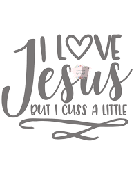 I Love Jesus But I Cuss A Little Svg Png Handmade By Toya