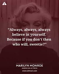 Always Always Always Believe In Yourself Because If You Don T Then Who Will Sweetie Marilyn Monroe Marilyn Monroe Quotes Monroe Quotes Hollywood Quotes