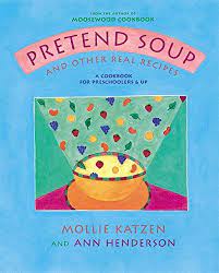 Pretend Soup Other Real Recipes A Cookbook For Preschoolers Up Katzen Mollie Amazon Com Books