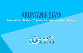 Check spelling or type a new query. Akuntansi Biaya Pengertian Materi Tujuan Sistem Dan Contoh Soal