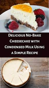 Delicious No Bake Condensed Milk Cheesecake Using A Simple Recipe Recipe Milk Recipes Dessert Condensed Milk Recipes Desserts Recipe With Sweet Condensed Milk