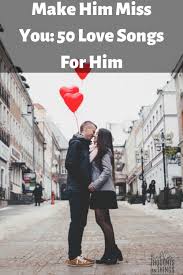 Make use of a perfect tutor to reach your goal faster. Make Him Miss You 50 Love Songs For Him Day Date Ideas Dating You Got This