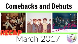 Kpop Comebacks And Debuts Recap March 2017 Youtube • kpop comeback announcements and debuts • dm if we missed anything kpop comebacks and debuts recap march 2017