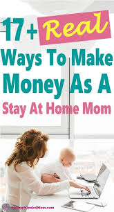 Stay At Home Mom Jobs 17 Legitimate Ways To Make Money From Home Mom Jobs Way To Make Money Make Money From Home