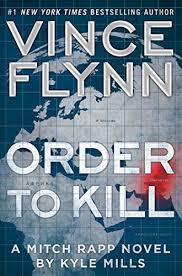 Order To Kill By Vince Flynn And Kyle Mills Is A Top Thriller Book To Read Featuring Cia Agents Mitch Rapp Vince Flynn Novels