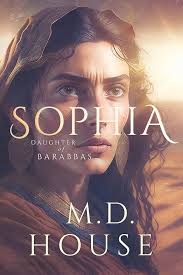 Amazon.com: Sophia: Daughter of Barabbas (The Barabbas Trilogy Book 4)  eBook : House, M.D.: Books